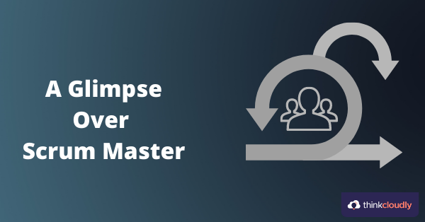 A Glimpse Over Scrum - Thinkcloudly